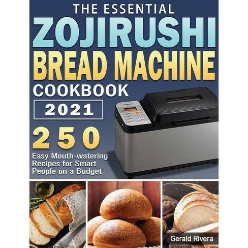 The Essential Zojirushi Bread Machine Cookbook 2021 By Gerald Rivera Hardcover Target