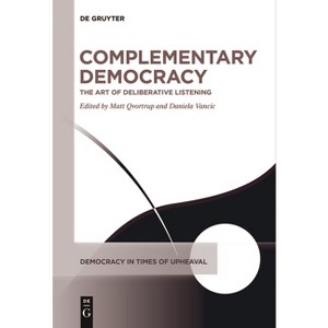 Complementary Democracy - (Democracy in Times of Upheaval) by  Matt Qvortrup & Daniela Vancic (Paperback) - 1 of 1