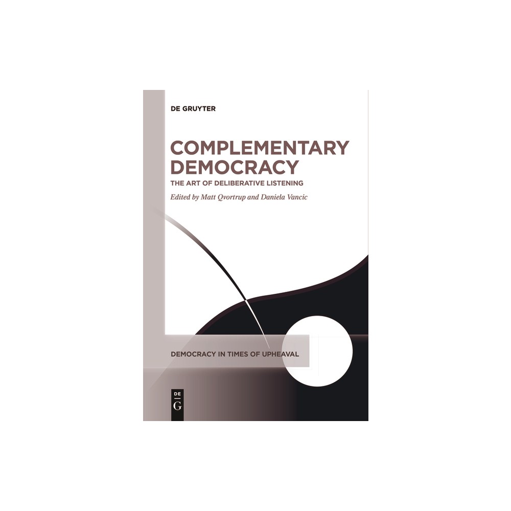 Complementary Democracy - (Democracy in Times of Upheaval) by Matt Qvortrup & Daniela Vancic (Paperback)