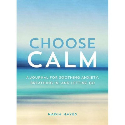 Choose Calm - by  Nadia Hayes (Paperback)