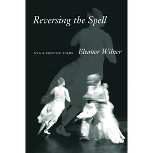 Reversing the Spell - by  Eleanor Wilner (Paperback) - 1 of 1