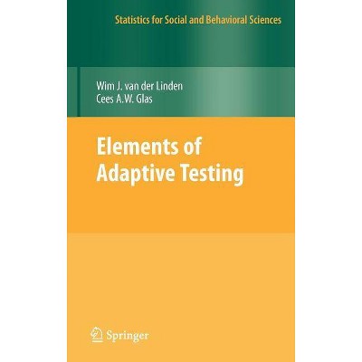 Elements of Adaptive Testing - (Statistics for Social and Behavioral Sciences) by  Wim J Van Der Linden & Cees a W Glas (Hardcover)