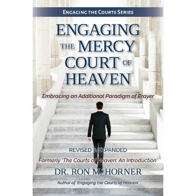 Engaging the Mercy Court of Heaven - by  Ron M Horner (Paperback)