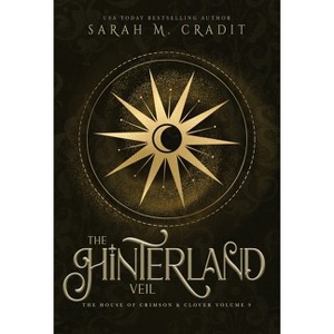 The Hinterland Veil - (The House of Crimson & Clover) by  Sarah M Cradit (Hardcover) - 1 of 1