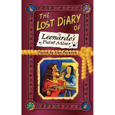 The Lost Diary of Leonardo's Paint Mixer - (Lost Diaries S) by  Alex Parsons (Paperback)