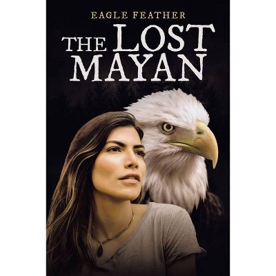 The Lost Mayan - by  Eagle Feather (Paperback)