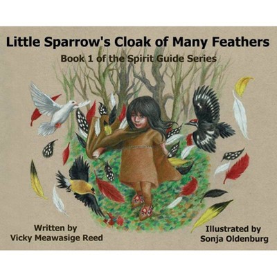 Little Sparrow's Cloak of Many Feathers - by  Vicky Meawasige Reed (Hardcover)