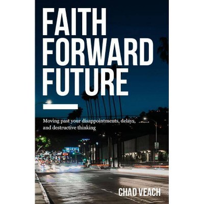 Faith Forward Future - by  Chad Veach (Paperback)