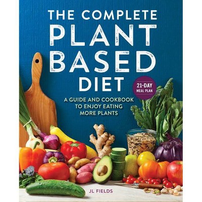 The Complete Plant Based Diet - by  Jl Fields (Paperback)