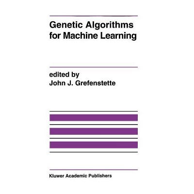 Genetic Algorithms for Machine Learning - by  John J Grefenstette (Hardcover)