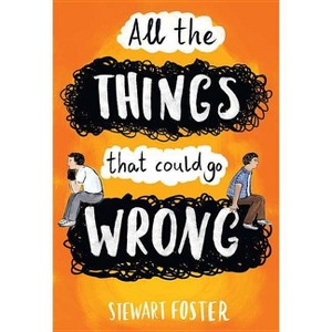 All the Things That Could Go Wrong - by  Stewart Foster (Hardcover) - 1 of 1