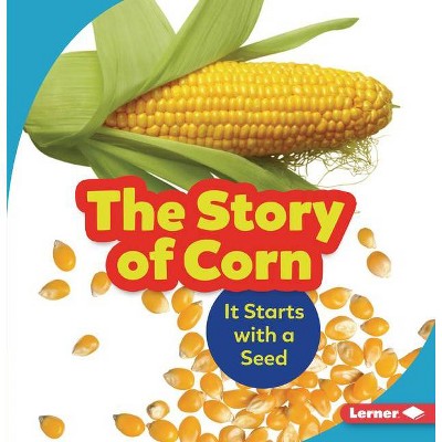 The Story of Corn - (Step by Step) by  Robin Nelson (Paperback)