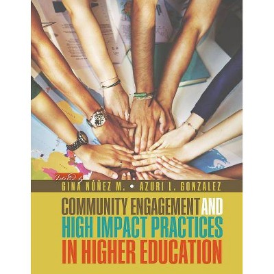 Community Engagement and High Impact Practices in Higher Education - by  Guillermina Nunez-McHiri & Azuri Gonzalez (Paperback)