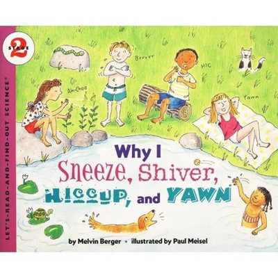 Why I Sneeze, Shiver, Hiccup, & Yawn - (Let's-Read-And-Find-Out Science 2) by  Melvin Berger (Paperback)