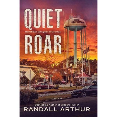 A Quiet Roar - by  Randall Arthur (Paperback)