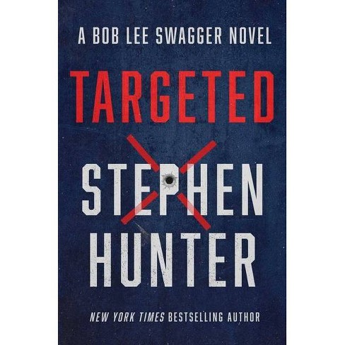 Targeted - (bob Lee Swagger Novel) By Stephen Hunter (hardcover) : Target