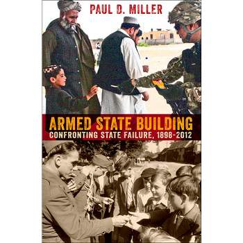 Armed State Building - (Cornell Studies in Security Affairs) by  Paul D Miller (Hardcover)
