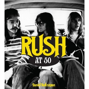 Rush at 50 - (At 50) by  Daniel Bukszpan (Hardcover) - 1 of 1