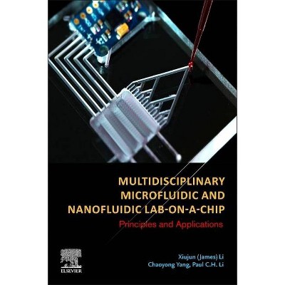 Multidisciplinary Microfluidic and Nanofluidic Lab-On-A-Chip - by  Xiujun James Li & Chaoyong Yang & Paul C H Li (Hardcover)