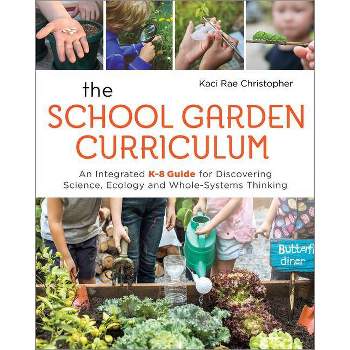 The School Garden Curriculum - by  Kaci Rae Christopher (Paperback)