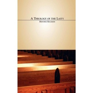 A Theology of the Laity - by  Hendrik Kraemer (Paperback) - 1 of 1