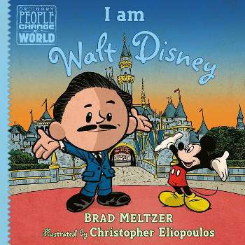 I Am Walt Disney - (Ordinary People Change the World) by  Brad Meltzer (Hardcover)