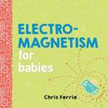 Electromagnetism for Babies - (Baby University) by  Chris Ferrie (Board Book)