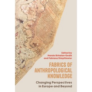 Fabrics of Anthropological Knowledge - by  Hande Birkalan-Gedik & Fabiana Dimpflmeier (Hardcover) - 1 of 1