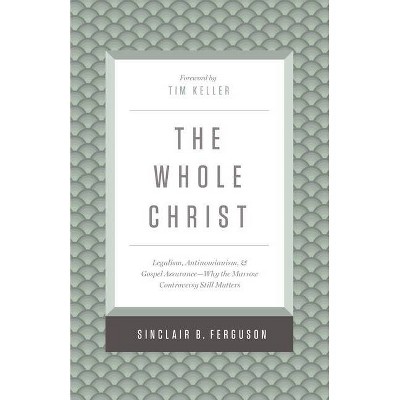 The Whole Christ - by  Sinclair B Ferguson (Hardcover)