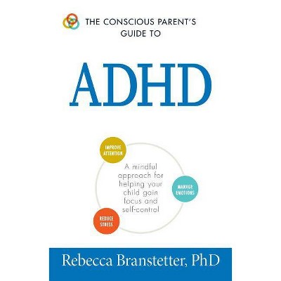 The Conscious Parent's Guide to ADHD - (Conscious Parent's Guides) by  Rebecca Branstetter (Paperback)