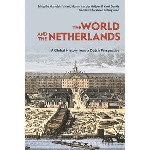 The World and the Netherlands - by  Karel Davids & Marjolein 'T Hart & Manon Van Der Heijden (Paperback) - 1 of 1