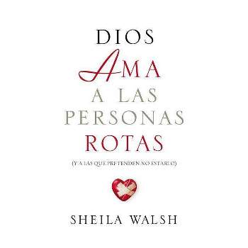 Dios AMA a Las Personas Rotas - by  Sheila Walsh (Paperback)