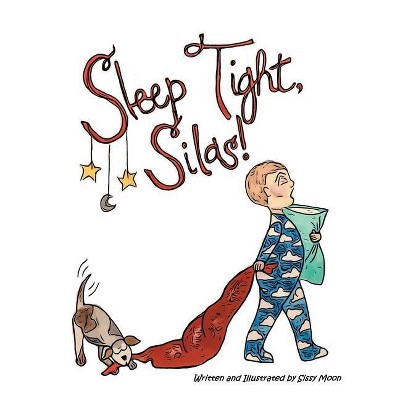 Sleep Tight, Silas - by  Sissy Moon (Hardcover)