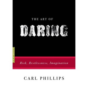 The Art of Daring - (Art Of...) by  Carl Phillips (Paperback) - 1 of 1