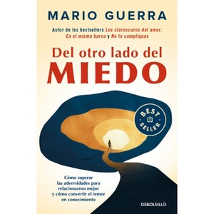 Del Otro Lado del Miedo. Cómo Superar Las Adversidades Para Relacionarnos Mejor Y Cómo Convertir El Temor En Conocimiento / On the Other Side of Fear - 1 of 1