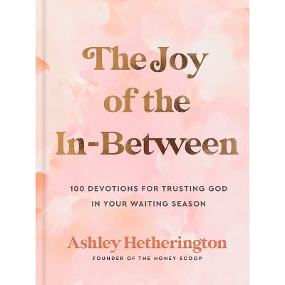 The Joy Of The In-between - By Ashley Hetherington (hardcover) : Target