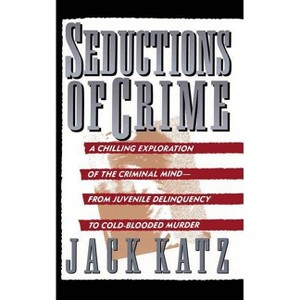 Seductions of Crime - by  Jack Katz (Paperback) - 1 of 1