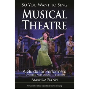 So You Want to Sing Musical Theatre - by  Amanda Flynn (Paperback) - 1 of 1