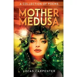 Mother Medusa - by  Lucas Carpenter (Paperback)