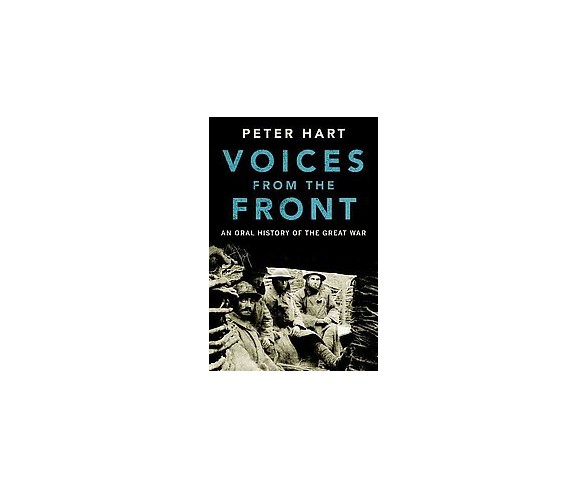 Voices from the Front : An Oral History of the Great War (Hardcover) (Peter Hart)