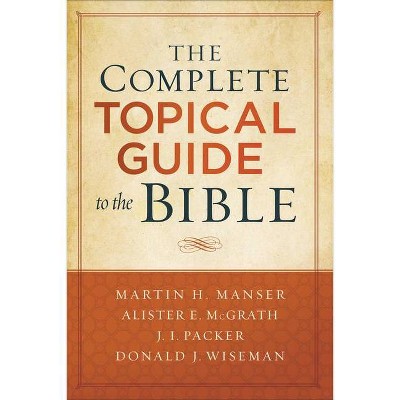 The Complete Topical Guide to the Bible - by  Martin Hugh Manser & Alister McGrath & J Packer & Donald Wiseman (Paperback)