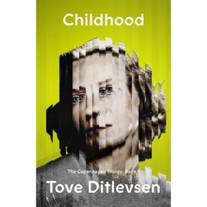 Childhood - (The Copenhagen Trilogy) by  Tove Ditlevsen (Paperback) - 1 of 1