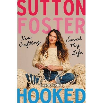 Hooked - Large Print by  Sutton Foster (Hardcover)