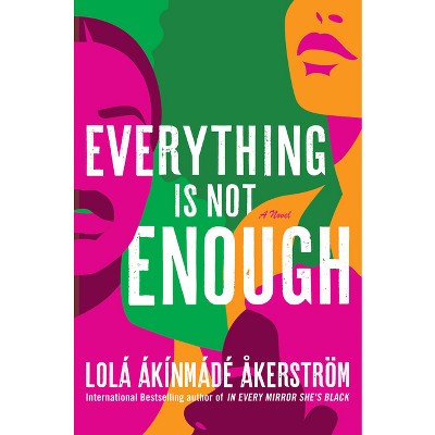 Everything Is Not Enough - By Lolá Ákínmádé Åkerström (hardcover) : Target