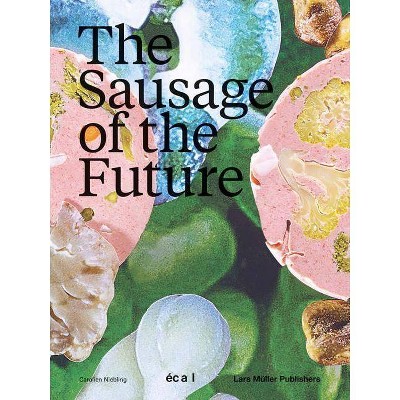 The Sausage of the Future - by  Carolien Niebling (Paperback)