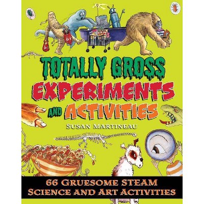 Totally Gross Experiments and Activities - by  Susan Martineau (Paperback)