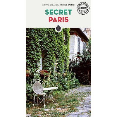  Secret Paris - (Secret Guides) 6th Edition by  Jacques Garance & Maud Ratton (Paperback) 