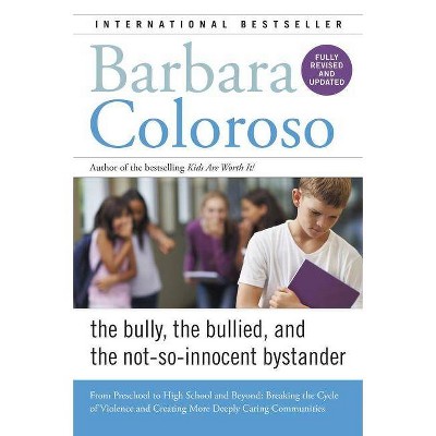  Bully, the Bullied, and the Not-So-Innocent Bystander - by  Barbara Coloroso (Paperback) 