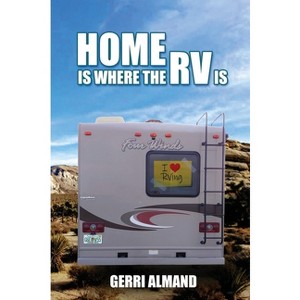 Home Is Where the RV Is - by  Almand Gerri (Paperback) - 1 of 1