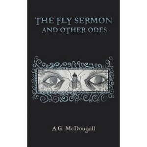 The Fly Sermon and Other Odes - by  A G McDougall (Hardcover) - 1 of 1